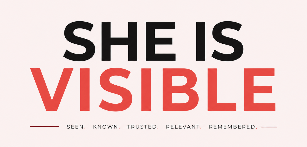 She Is Visible. Seen, known, trusted, relevant, remembered